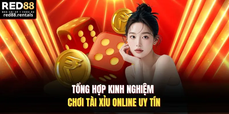 Tổng hợp kinh nghiệm chơi tài xỉu online uy tín